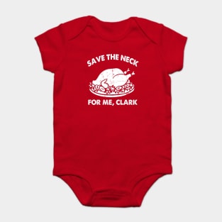 SAVE THE NECK FOR ME CLARK!! Baby Bodysuit